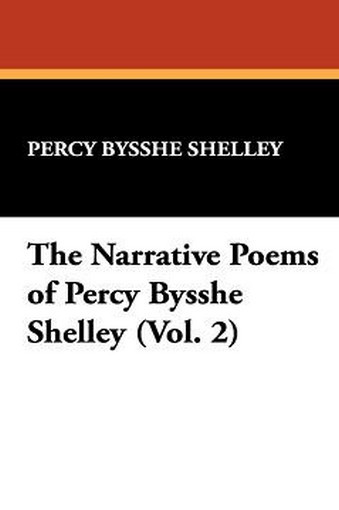 The Narrative Poems of Percy Bysshe Shelley (Vol. 2), by Percy Bysshe Shelley (Hardcover)