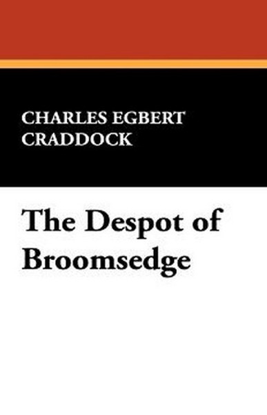 The Despot of Broomsedge, by Charles Egbert Craddock (Paperback)