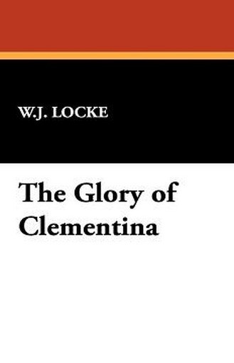 The Glory of Clementina, by W. J. Locke (Paperback)