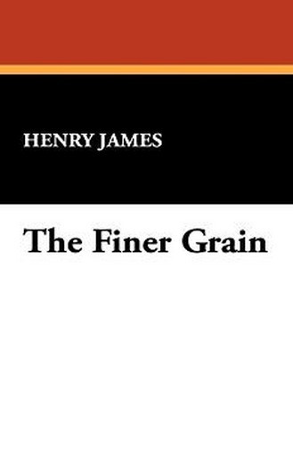 The Finer Grain, by Henry James (Paperback)