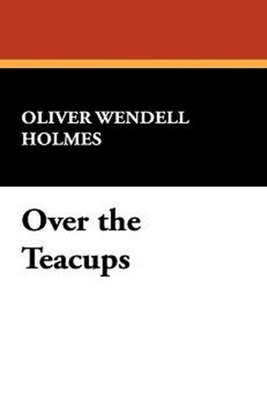 Over the Teacups, by Oliver Wendell Holmes (Hardcover)
