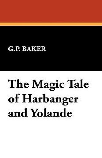 The Magic Tale of Harbanger and Yolande, by G.P. Baker (Hardcover)