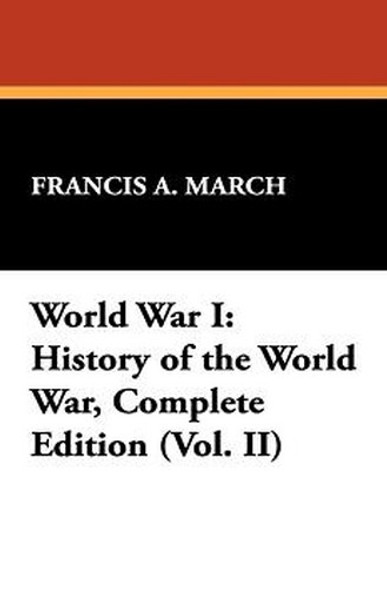 World War I: History of the World War, Complete Edition (Vol. II), by Francis A. March (Hardcover)