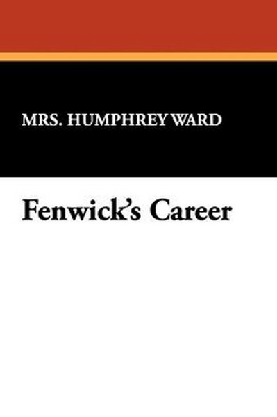 Fenwick's Career, by Mrs. Humphrey Ward (Paperback)