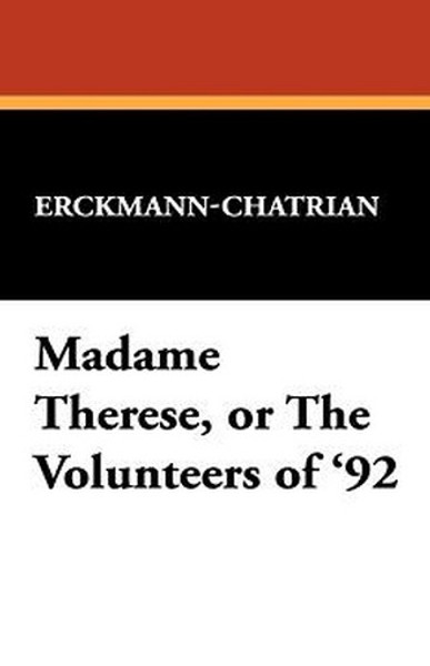 Madame Therese, or The Volunteers of '92, by Erckmann-Chatrian (Hardcover)