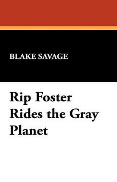 Rip Foster Rides the Gray Planet, by Blake Savage (Paperback)
