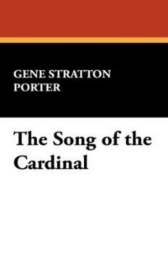 The Song of the Cardinal, by Gene Stratton Porter (Hardcover) 1434493857