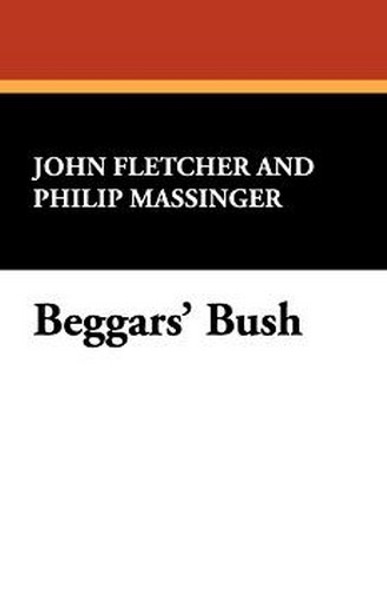 Beggars' Bush, by John Fletcher and Philip Massinger (Hardcover)