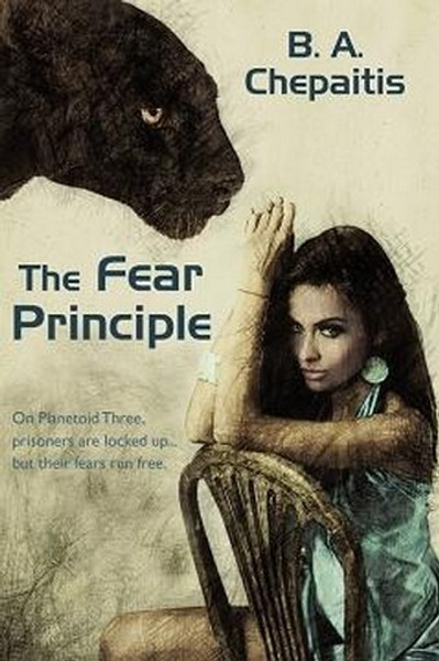 The Fear Principle, by B. A. Chepaitis (Paperback)