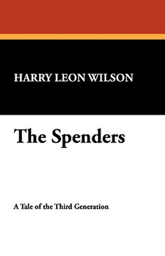 The Spenders, by Harry Leon Wilson (Hardcover)