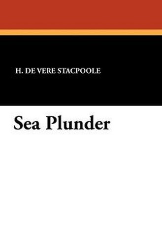 Sea Plunder, by H. De Vere Stacpoole (Paperback)