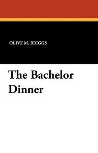 The Bachelor Dinner, by Olive M. Briggs (Paperback)