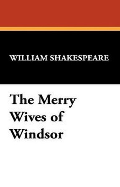 The Merry Wives of Windsor, by William Shakespeare (Paperback) 1434410161