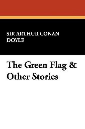 The Green Flag & Other Stories, by Sir Arthur Conan Doyle (Paperback) 1434484823