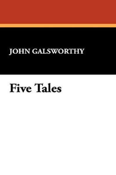 Five Tales, by John Galsworthy (Hardcover)
