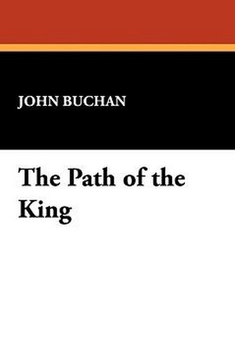 The Path of the King, by John Buchan (Case Laminate Hardcover) 1434484033
