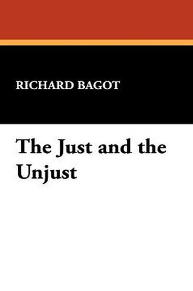 The Just and the Unjust, by Richard Bagot (Hardcover)