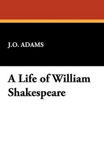 A Life of William Shakespeare, by J.O. Adams (Hardcover)