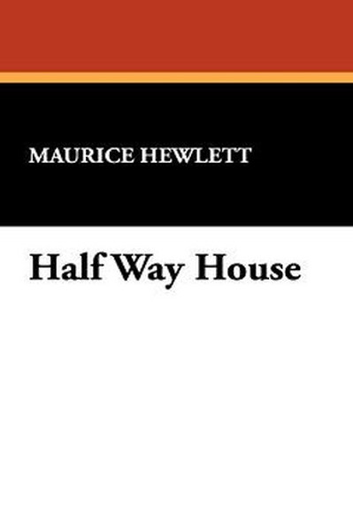 Half Way House, by Maurice Hewlett (Paperback)