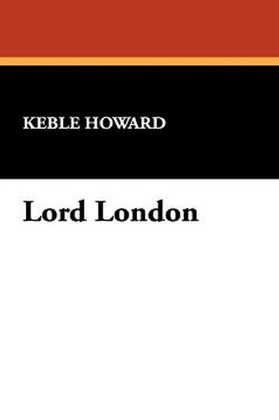Lord London, by Keble Howard (Hardcover)