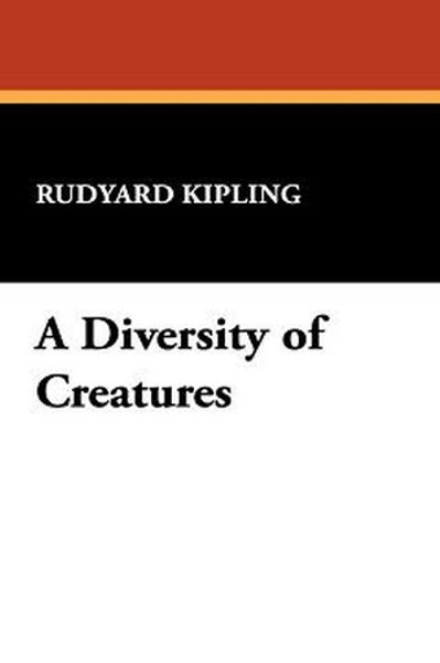 A Diversity of Creatures, by Rudyard Kipling (Paperback)