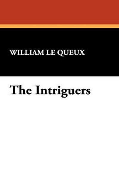 The Intriguers, by William Le Queux (Paperback)
