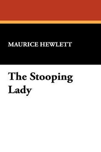 The Stooping Lady, by Maurice Hewlett (Hardcover)