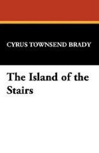 The Island of the Stairs, by Cyrus Townsend Brady (Hardcover)