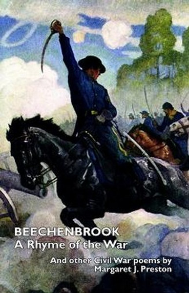 BEECHENBROOK: A Rhyme of the War (with Additional Civil War Poems), by Margaret J. Preston (Paperback)