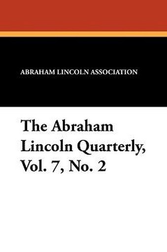 The Abraham Lincoln Quarterly, Vol. 7, No. 2 (Paperback)
