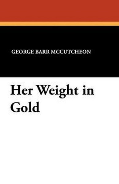 Her Weight in Gold, by George Barr McCutcheon (Paperback)