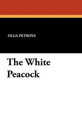 The White Peacock, by Olga Petrova (Paperback)