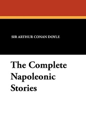 The Complete Napoleonic Stories, by Sir Arthur Conan Doyle (Paperback)
