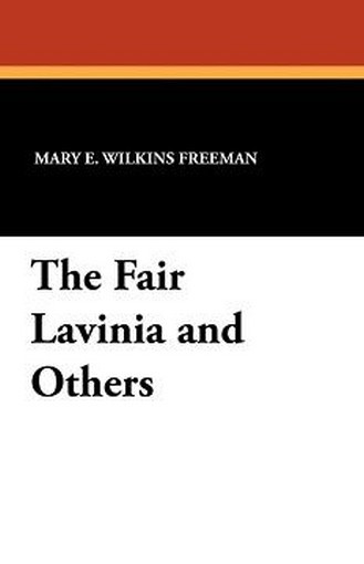 The Fair Lavinia and Others, by Mary E. Wilkins Freeman (Paperback) 1434425770