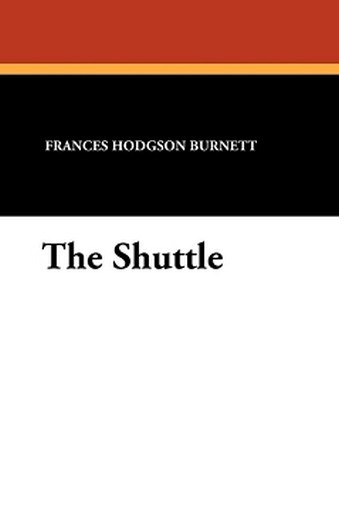 The Shuttle, by Frances Hodgson Burnett (Paperback) 1434424022