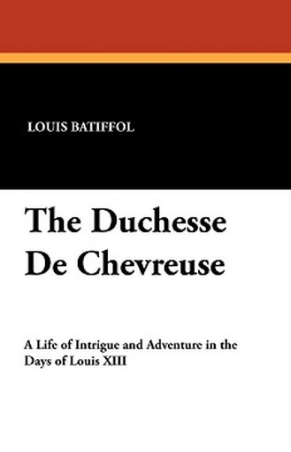 The Duchesse De Chevreuse, by Louis Batiffol (Paperback)