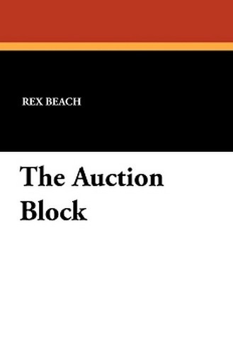 The Auction Block, by Rex Beach (Paperback)