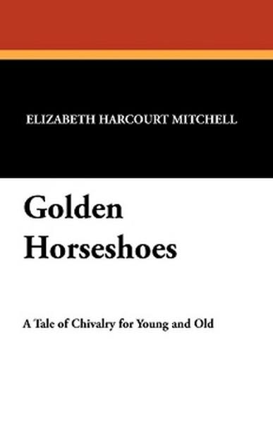 Golden Horseshoes, by Elizabeth Harcourt Mitchell (Paperback)