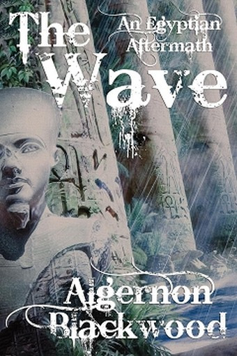 The Wave: An Egyptian Aftermath, by Algernon Blackwood (Paperback)