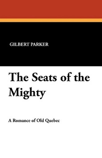 The Seats of the Mighty, by Gilbert Parker (Paperback)