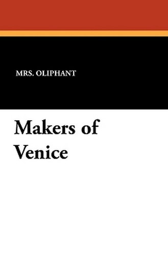 Makers of Venice, by Mrs. Oliphant (Paperback)