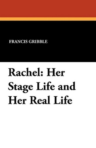 Rachel: Her Stage Life and Her Real Life, by Francis Gribble (Paperback)