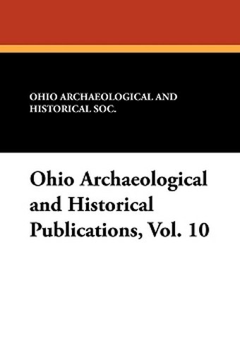 Ohio Archaeological and Historical Publications, Vol. 10 (Paperback)