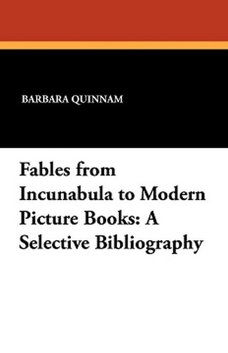 Fables from Incunabula to Modern Picture Books: A Selective Bibliography, by Barbara Quinnam (Paperback)