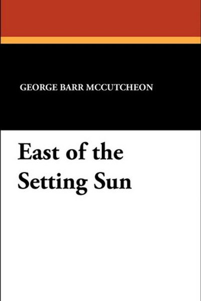 East of the Setting Sun, by George Barr McCutcheon (Paperback)