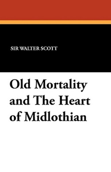 Old Mortality and The Heart of Midlothian, by Sir Walter Scott (Paperback)