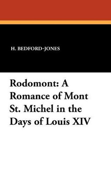 Rodomont: A Romance of Mont St. Michel in the Days of Louis XIV, by H. Bedford-Jones (Paperback)