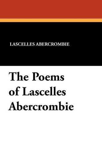 The Poems of Lascelles Abercrombie, by Lascelles Abercrombie (Paperback)