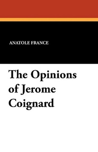 The Opinions of Jerome Coignard, by Anatole France (Paperback)