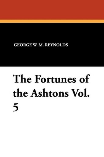 The Fortunes of the Ashtons Vol. 5, by George W.M. Reynolds (Paperback)